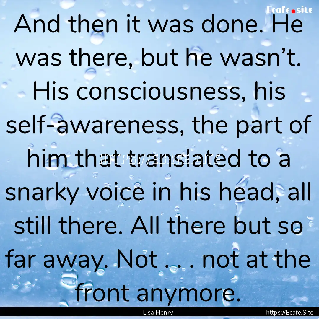 And then it was done. He was there, but he.... : Quote by Lisa Henry