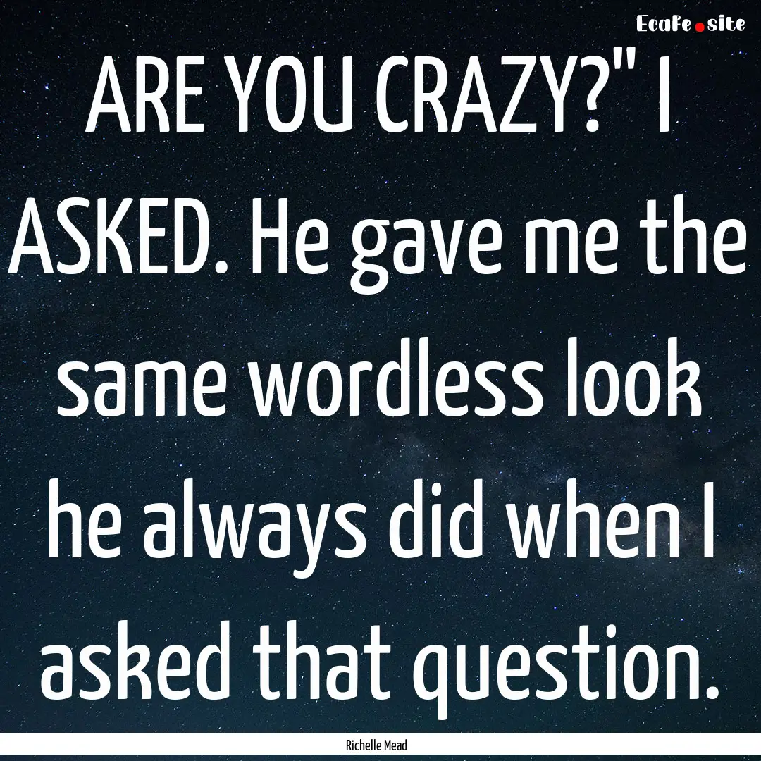 ARE YOU CRAZY?