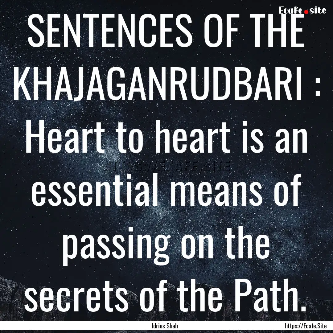 SENTENCES OF THE KHAJAGANRUDBARI : Heart.... : Quote by Idries Shah