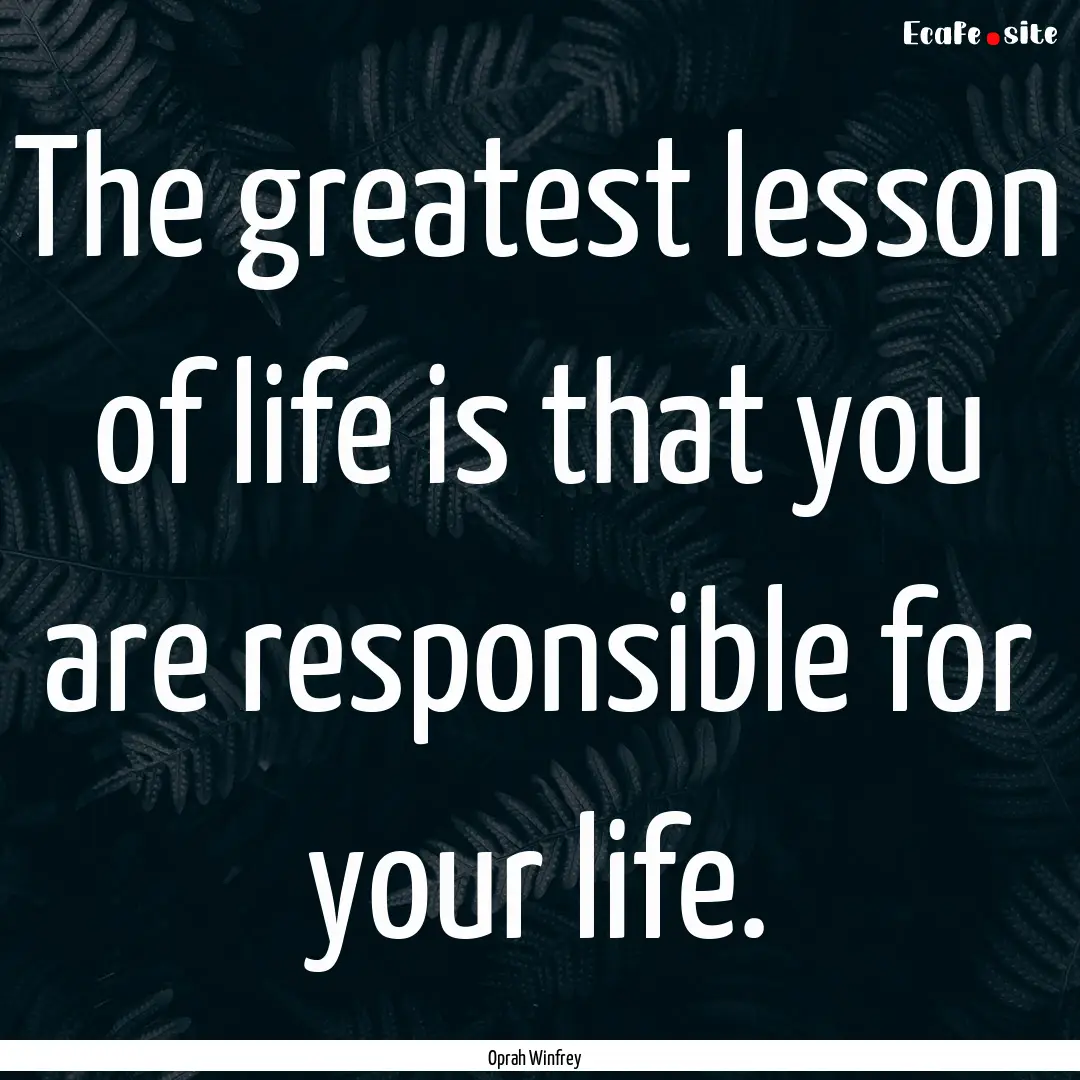 The greatest lesson of life is that you are.... : Quote by Oprah Winfrey