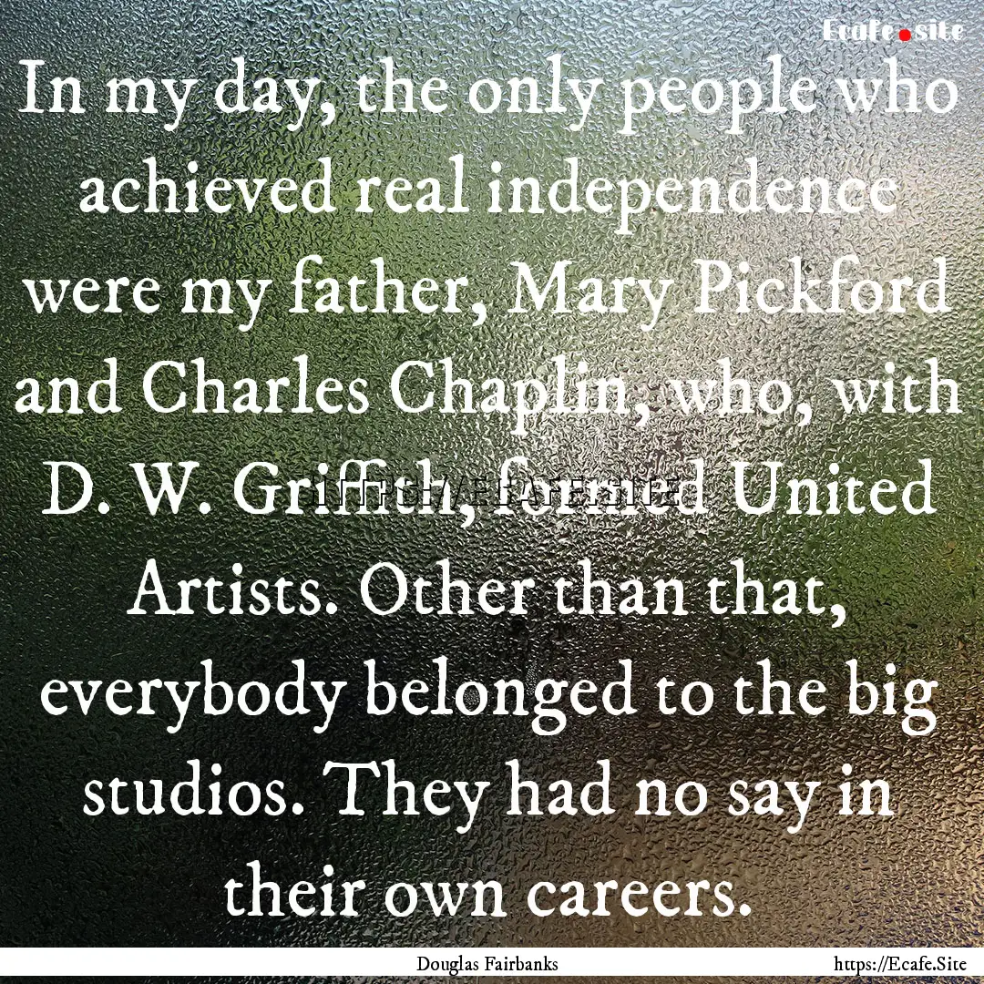 In my day, the only people who achieved real.... : Quote by Douglas Fairbanks