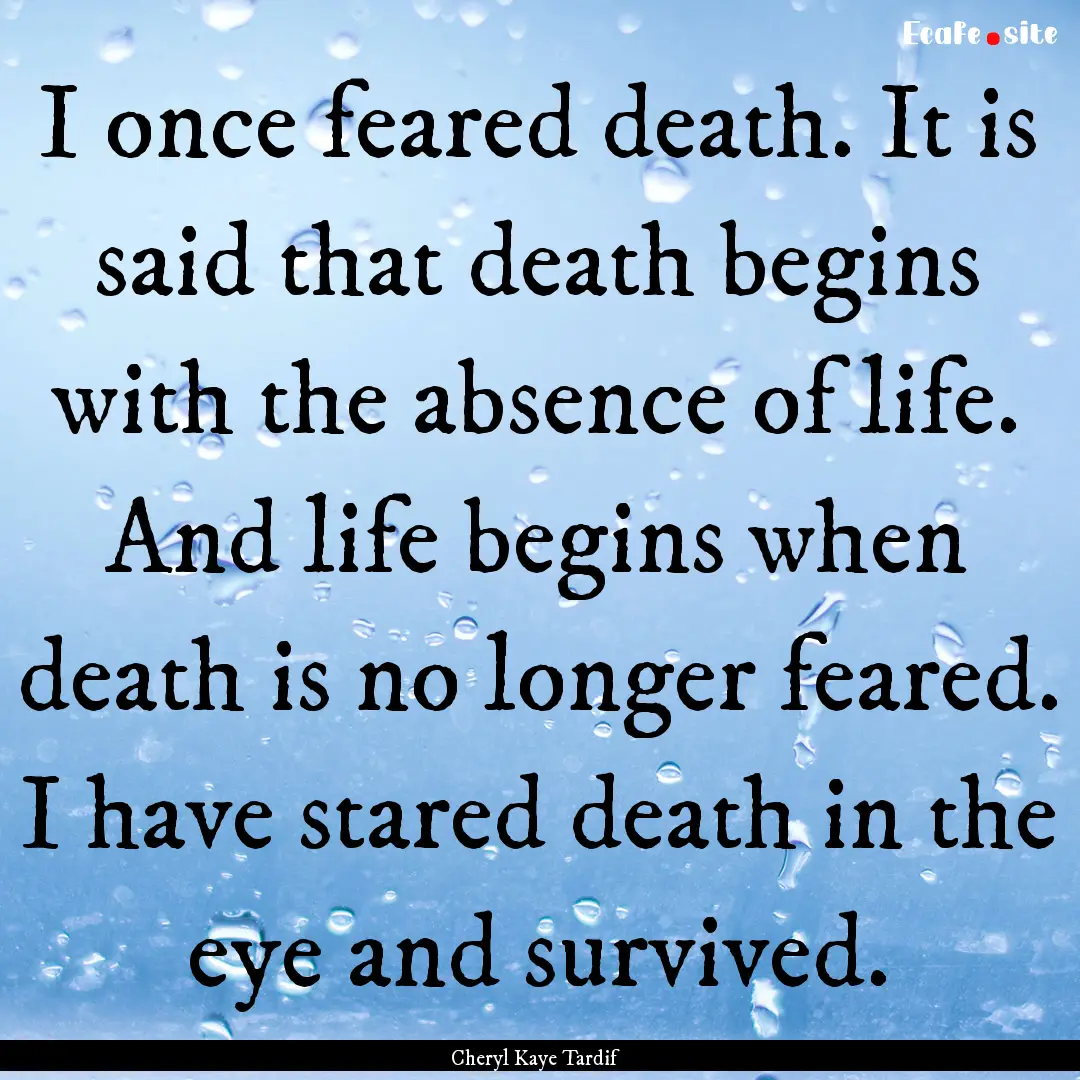 I once feared death. It is said that death.... : Quote by Cheryl Kaye Tardif