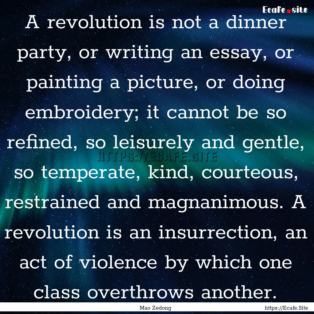 A revolution is not a dinner party, or writing.... : Quote by Mao Zedong