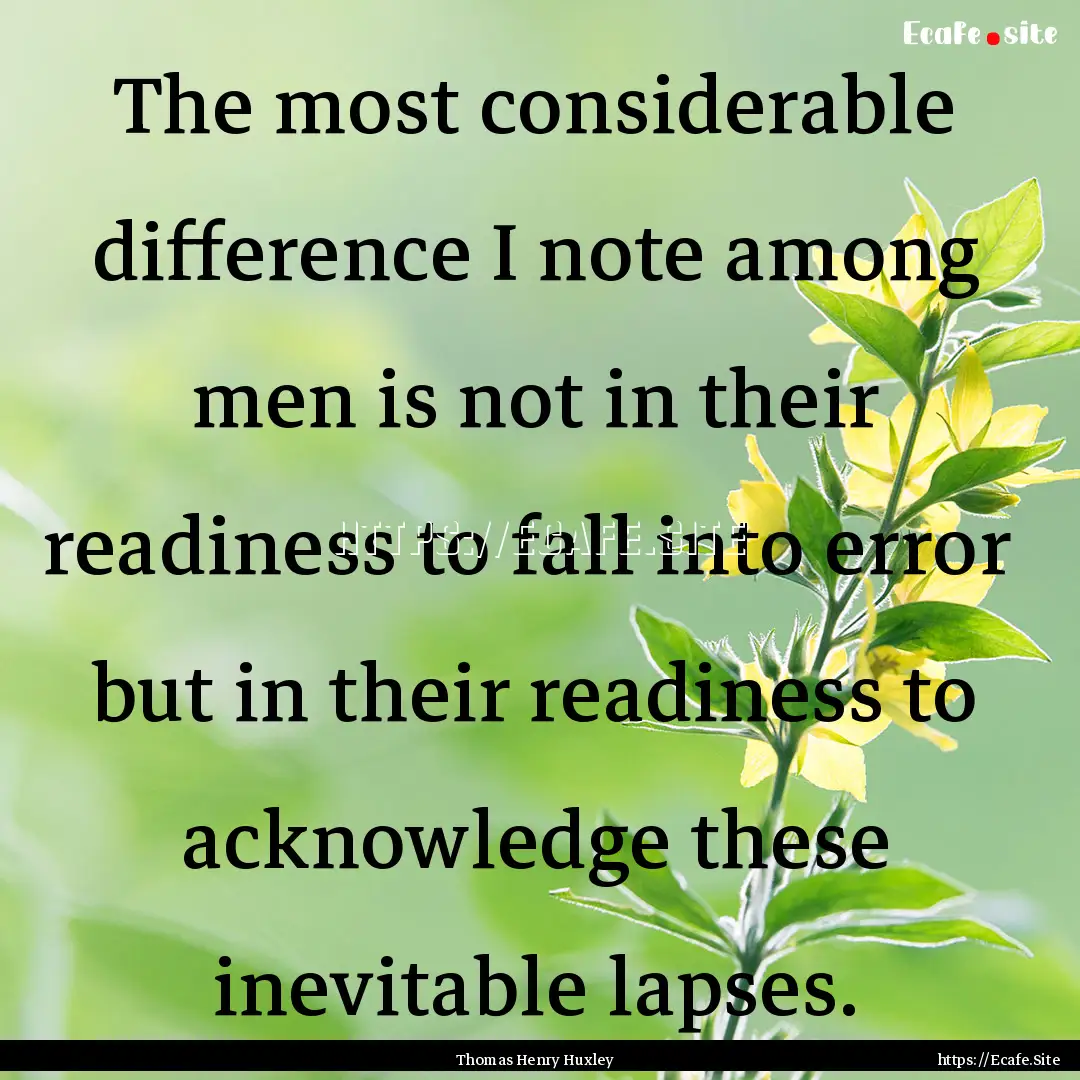 The most considerable difference I note among.... : Quote by Thomas Henry Huxley