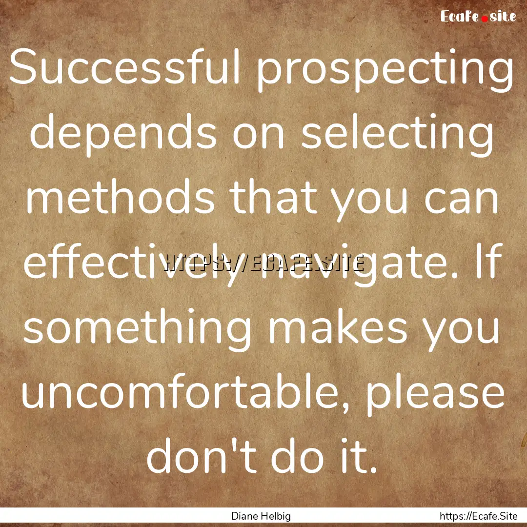 Successful prospecting depends on selecting.... : Quote by Diane Helbig