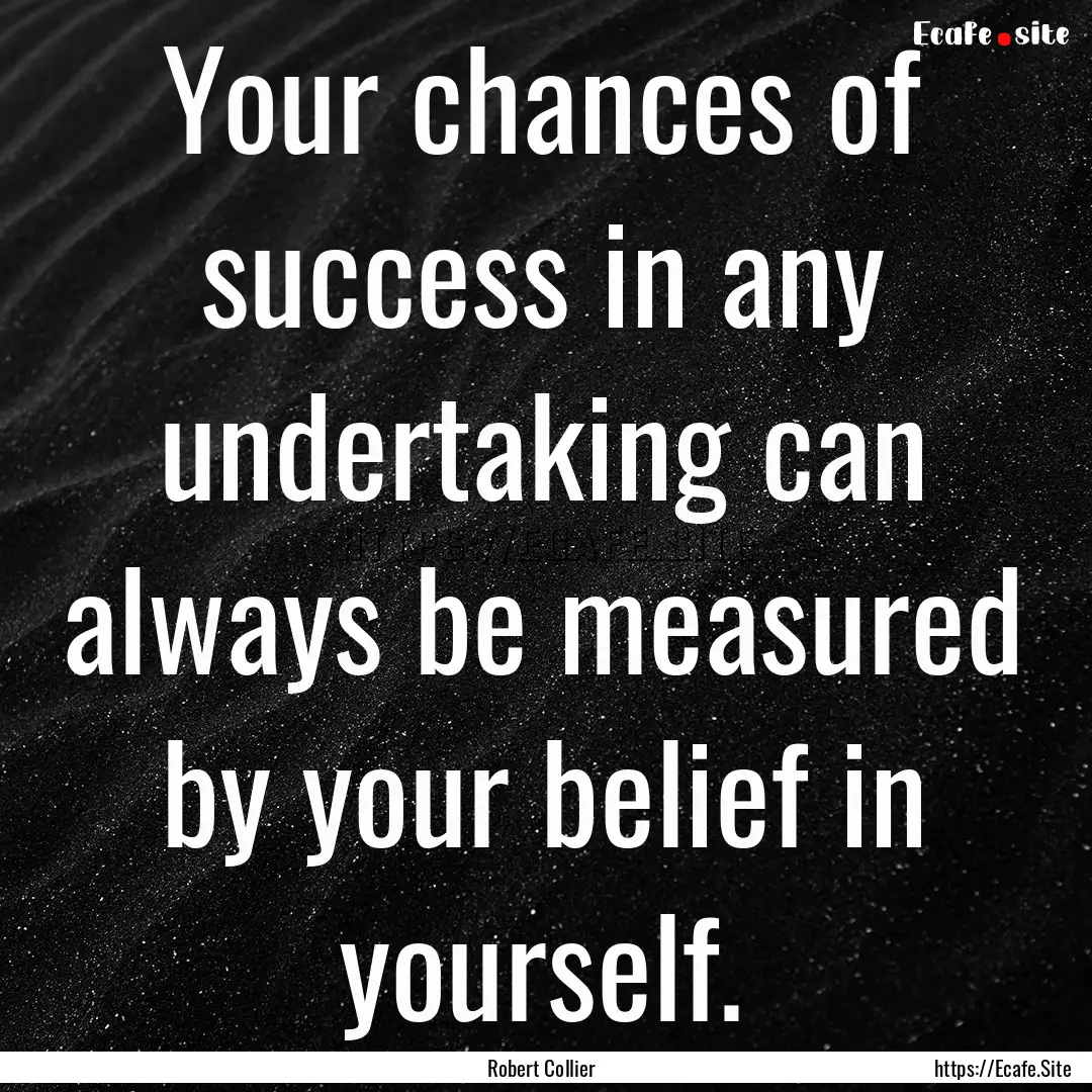 Your chances of success in any undertaking.... : Quote by Robert Collier