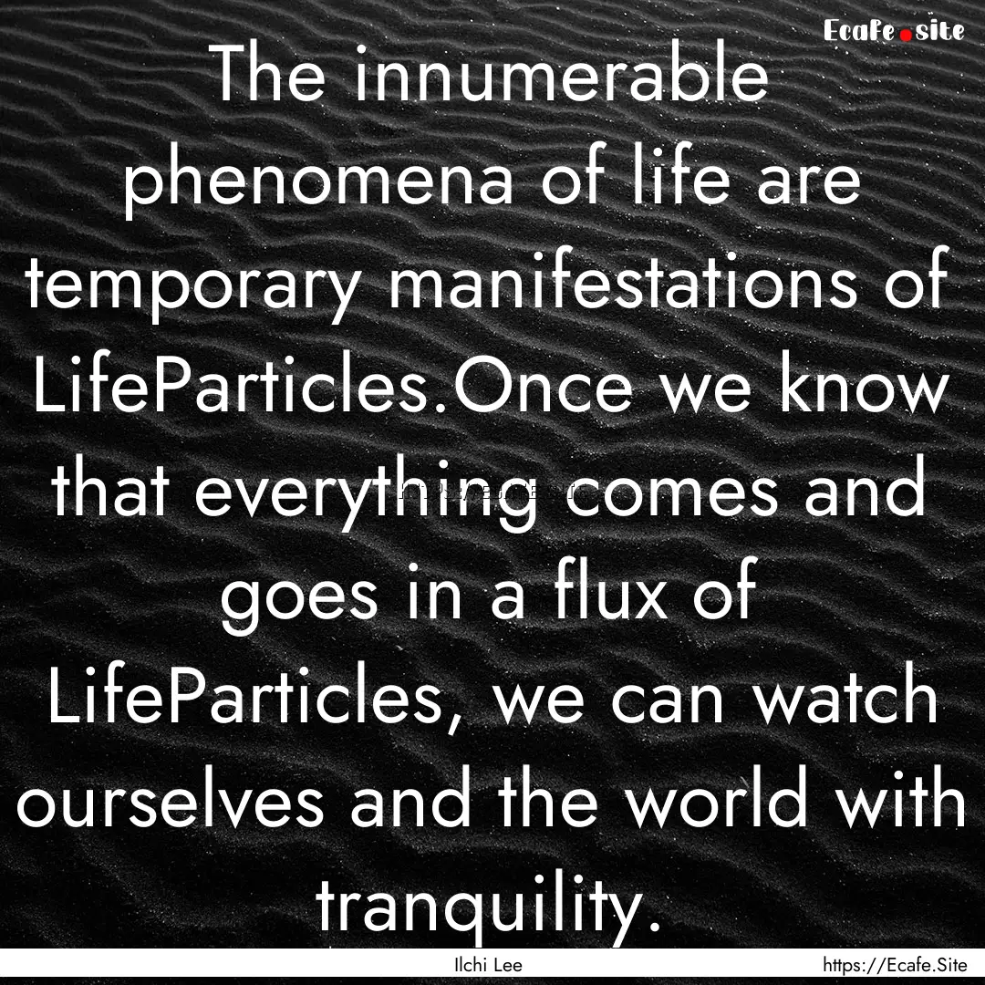 The innumerable phenomena of life are temporary.... : Quote by Ilchi Lee