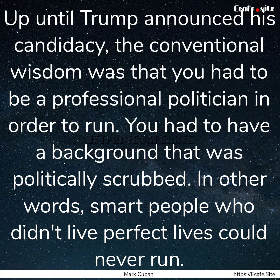 Up until Trump announced his candidacy, the.... : Quote by Mark Cuban