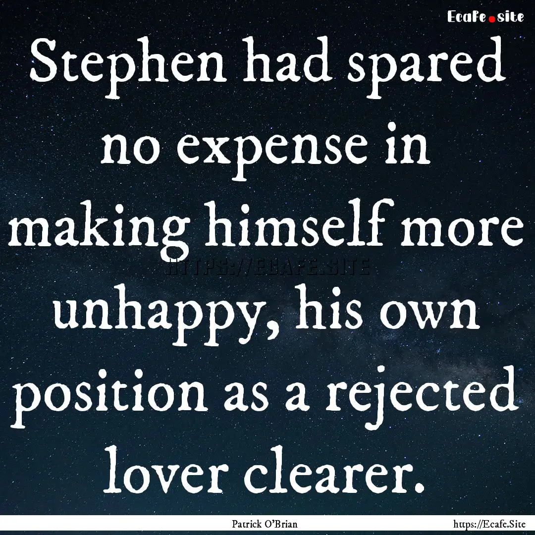 Stephen had spared no expense in making himself.... : Quote by Patrick O'Brian