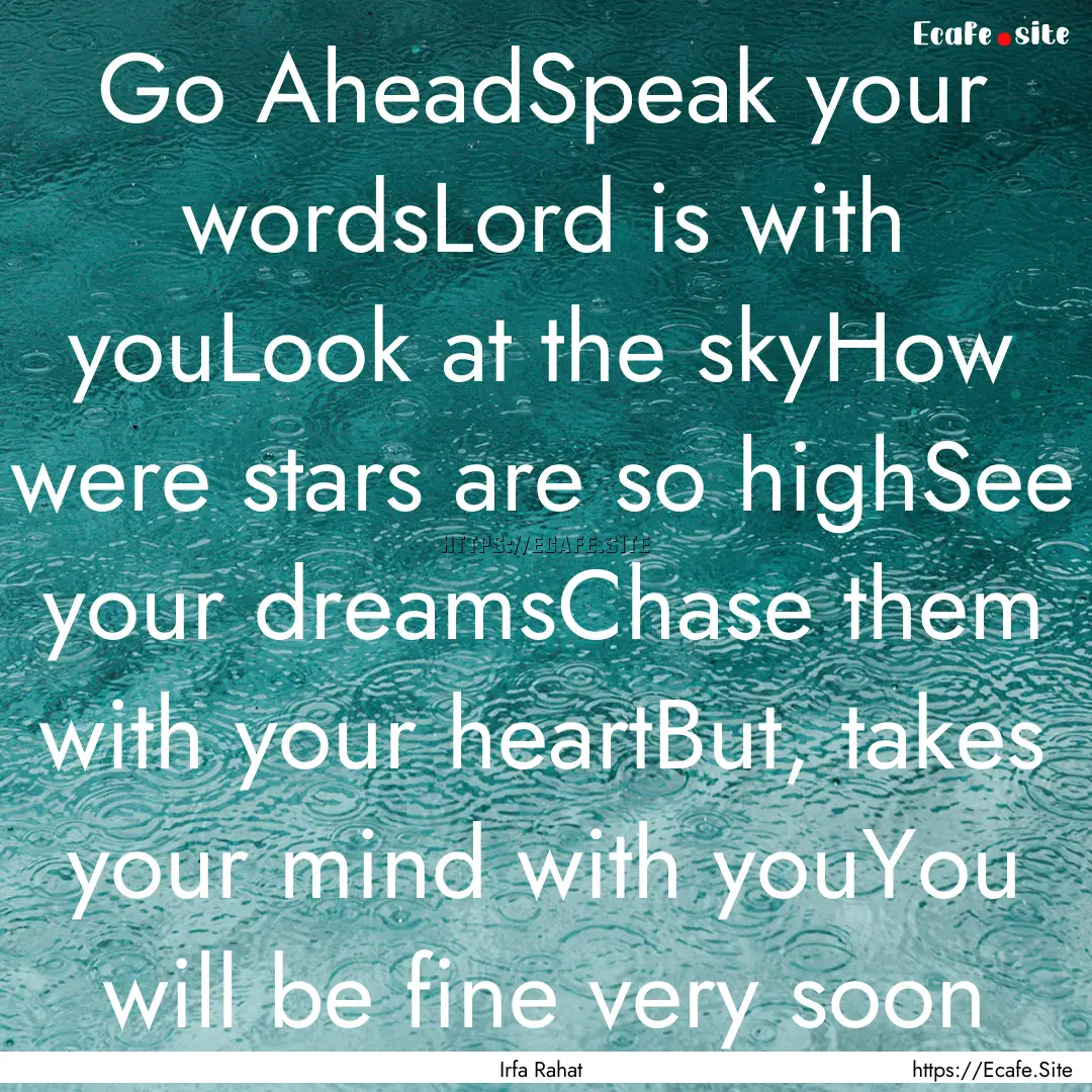 Go AheadSpeak your wordsLord is with youLook.... : Quote by Irfa Rahat