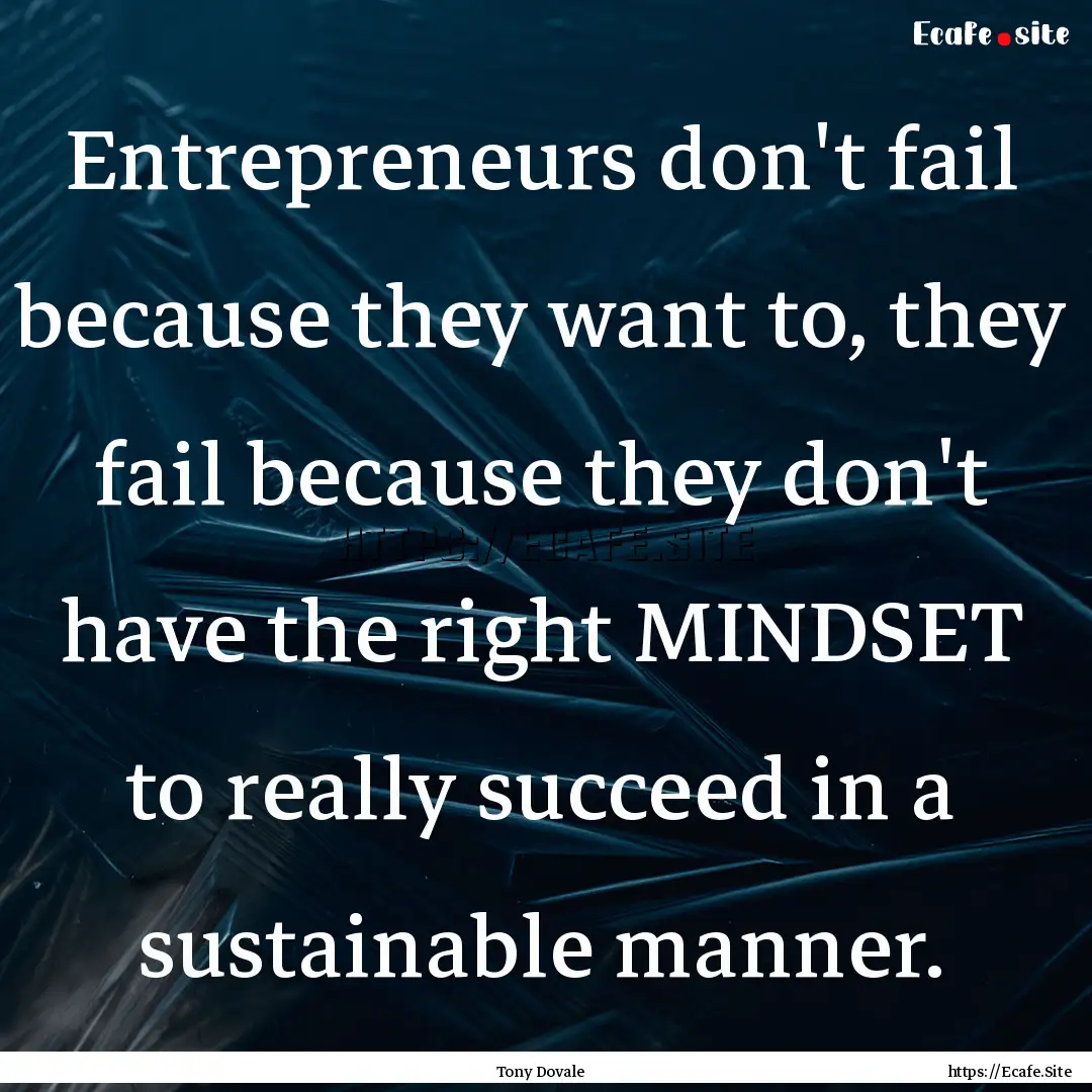 Entrepreneurs don't fail because they want.... : Quote by Tony Dovale