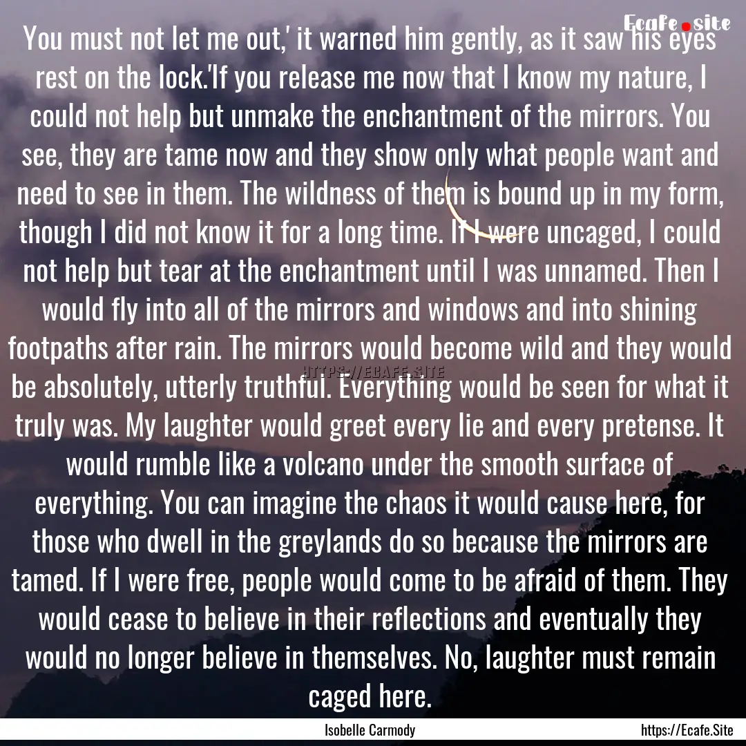 You must not let me out,' it warned him gently,.... : Quote by Isobelle Carmody