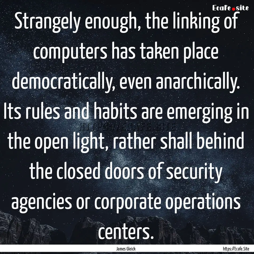 Strangely enough, the linking of computers.... : Quote by James Gleick