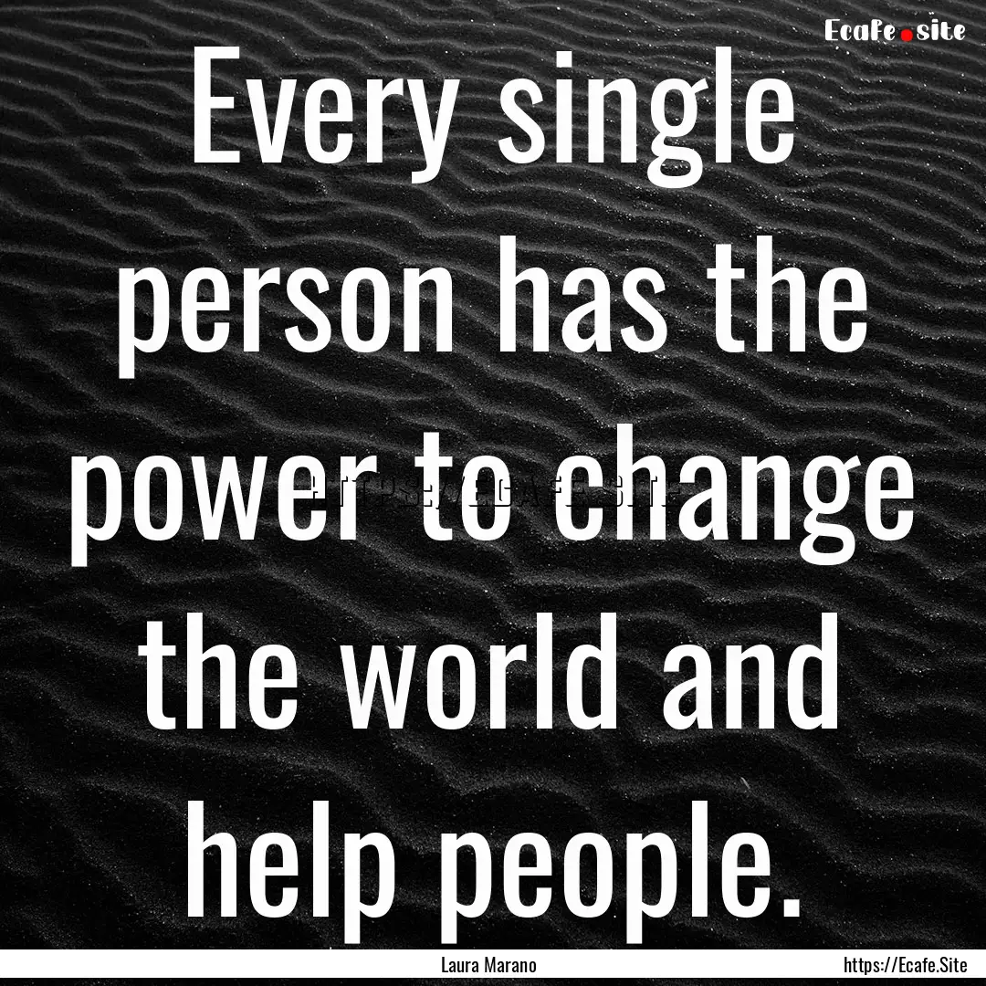 Every single person has the power to change.... : Quote by Laura Marano