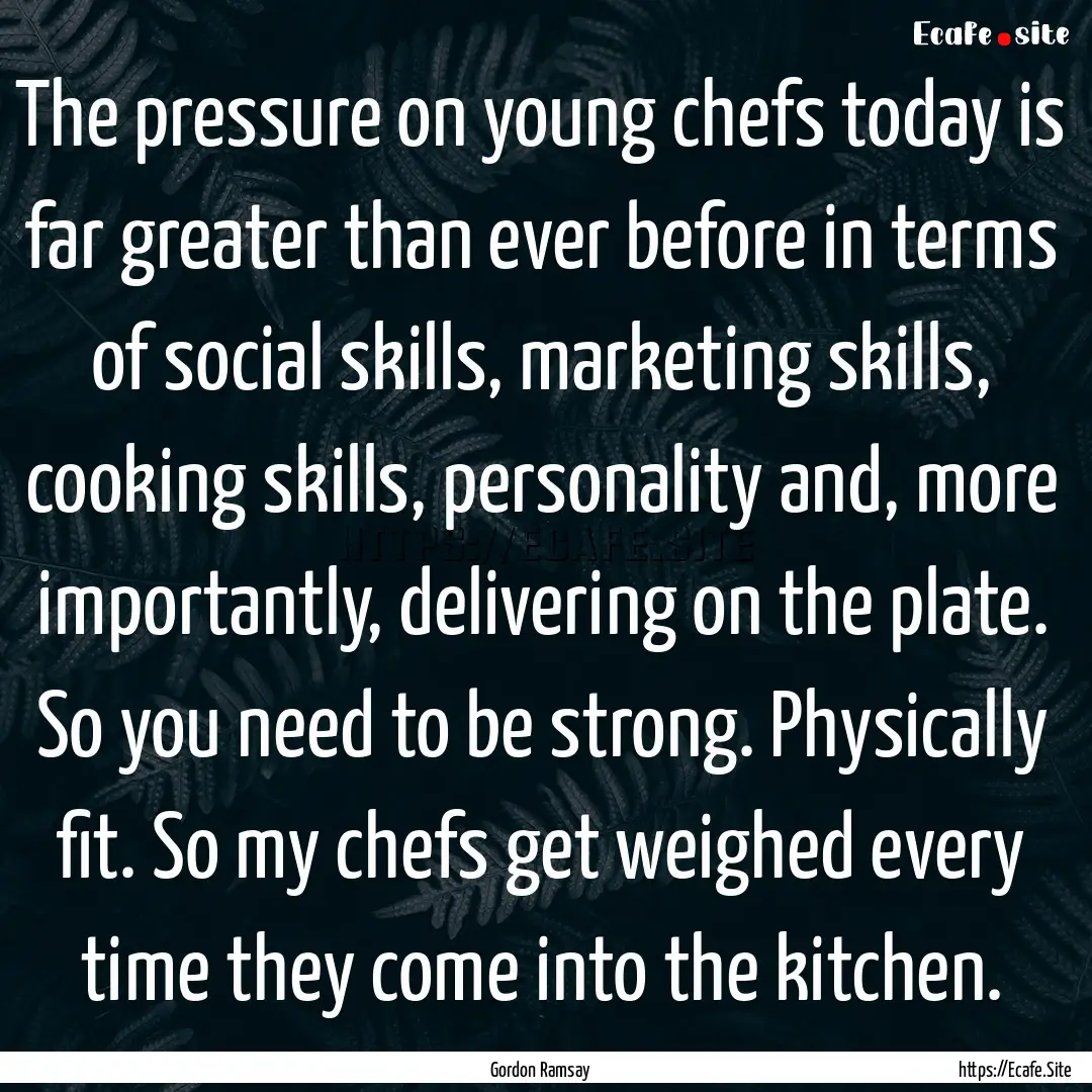 The pressure on young chefs today is far.... : Quote by Gordon Ramsay