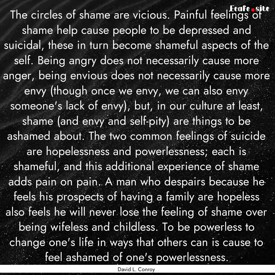 The circles of shame are vicious. Painful.... : Quote by David L. Conroy