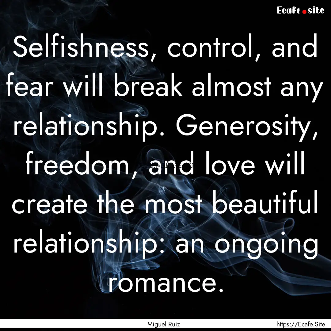 Selfishness, control, and fear will break.... : Quote by Miguel Ruiz