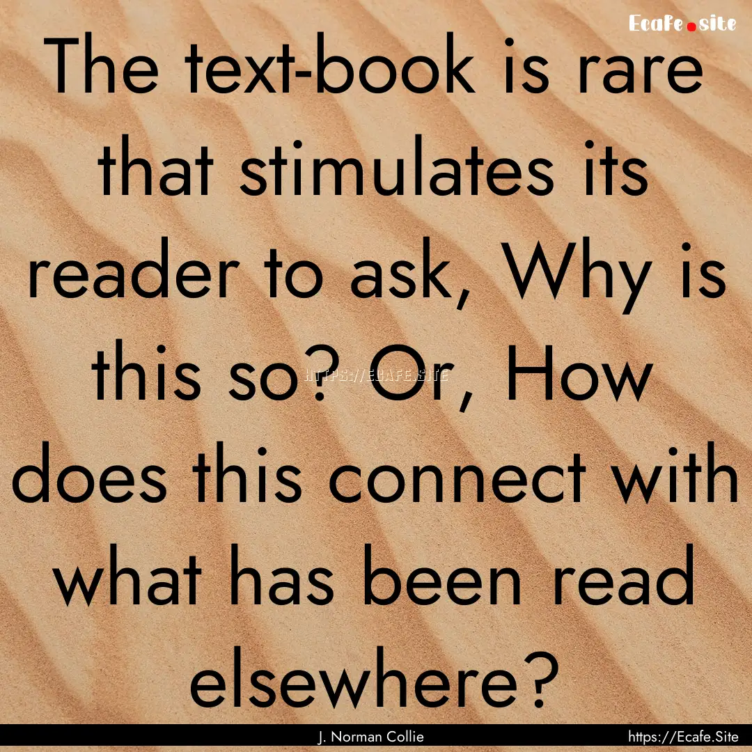 The text-book is rare that stimulates its.... : Quote by J. Norman Collie