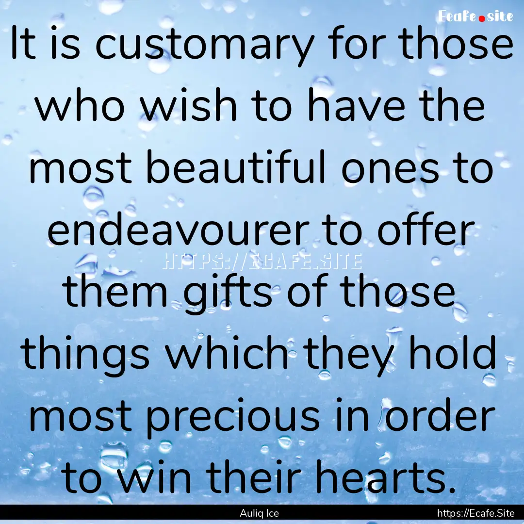 It is customary for those who wish to have.... : Quote by Auliq Ice