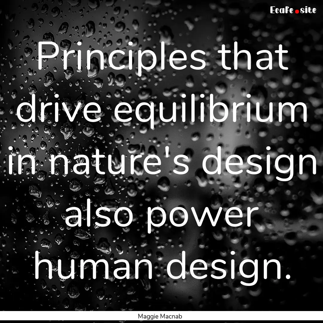 Principles that drive equilibrium in nature's.... : Quote by Maggie Macnab