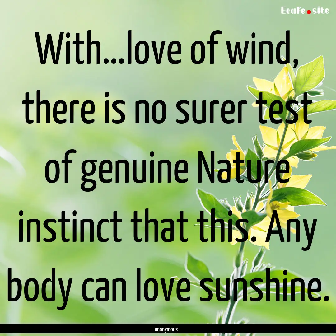 With…love of wind, there is no surer test.... : Quote by anonymous