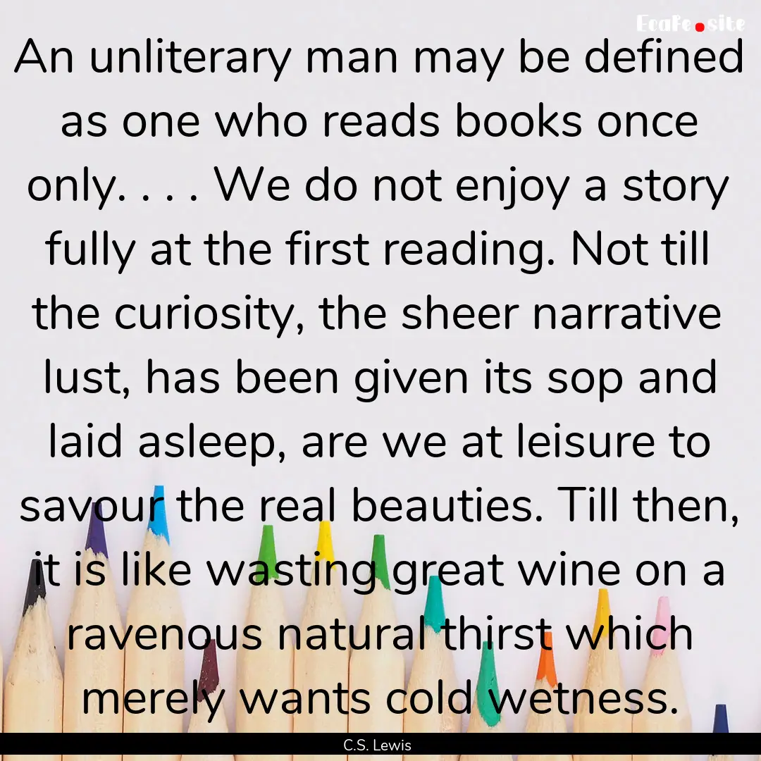 An unliterary man may be defined as one who.... : Quote by C.S. Lewis