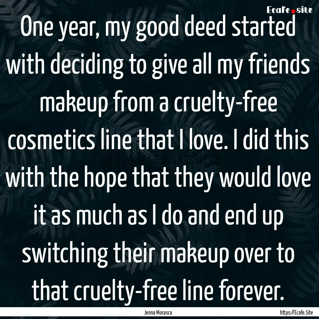 One year, my good deed started with deciding.... : Quote by Jenna Morasca