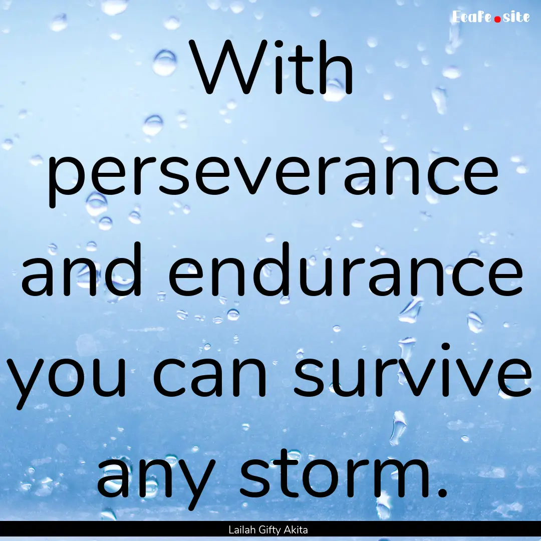 With perseverance and endurance you can survive.... : Quote by Lailah Gifty Akita