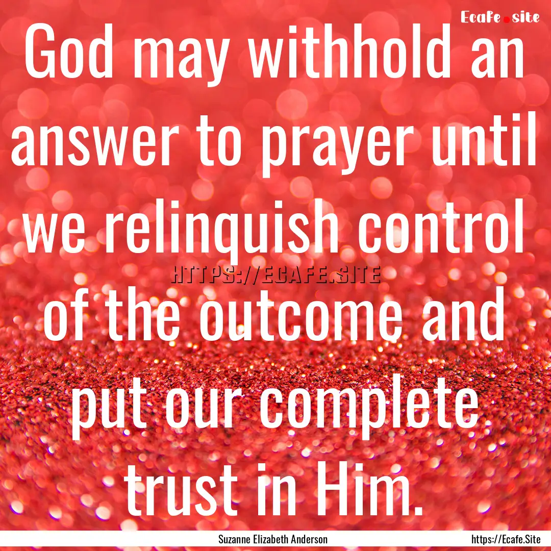 God may withhold an answer to prayer until.... : Quote by Suzanne Elizabeth Anderson