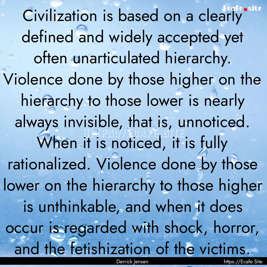 Civilization is based on a clearly defined.... : Quote by Derrick Jensen