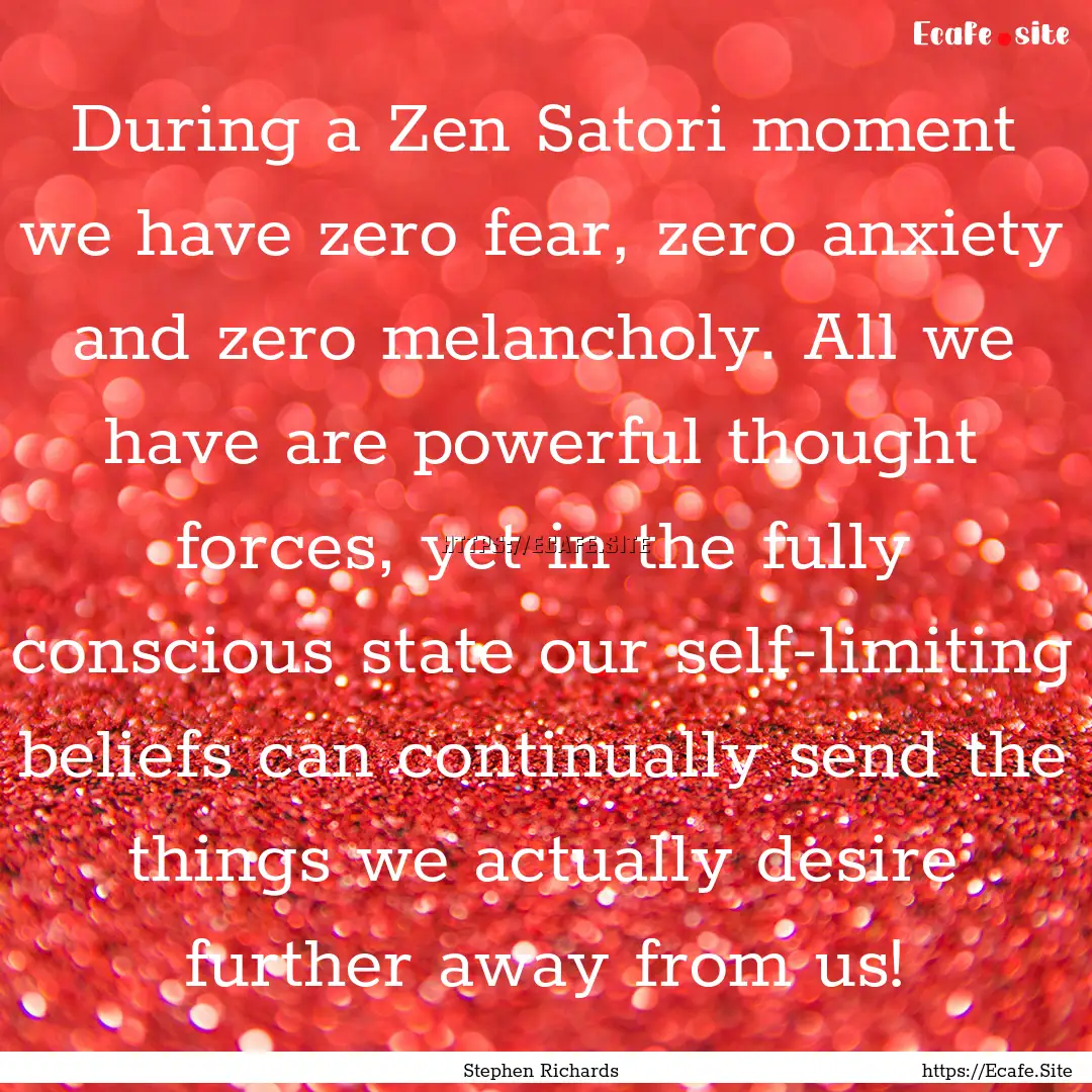 During a Zen Satori moment we have zero fear,.... : Quote by Stephen Richards