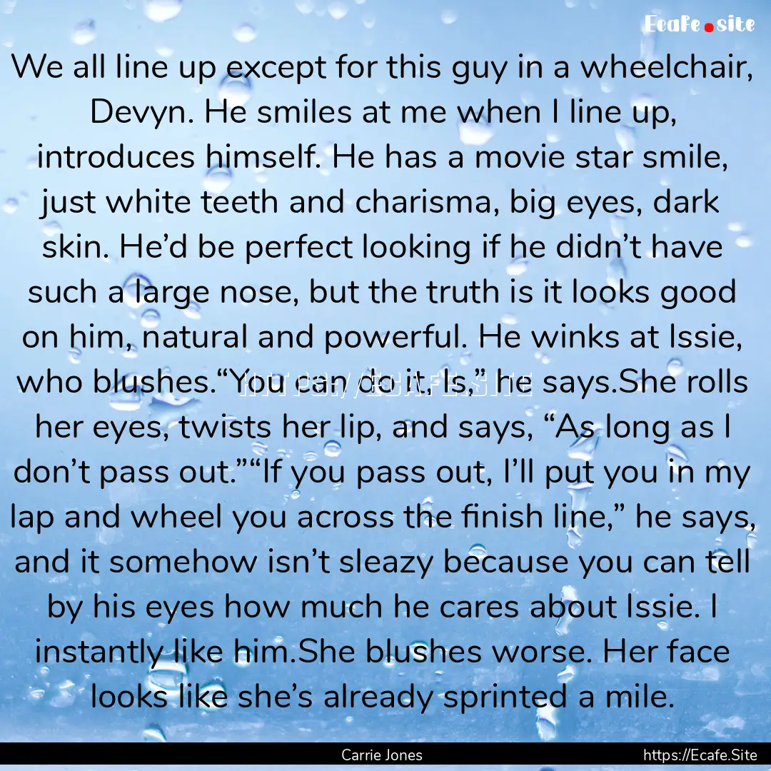 We all line up except for this guy in a wheelchair,.... : Quote by Carrie Jones