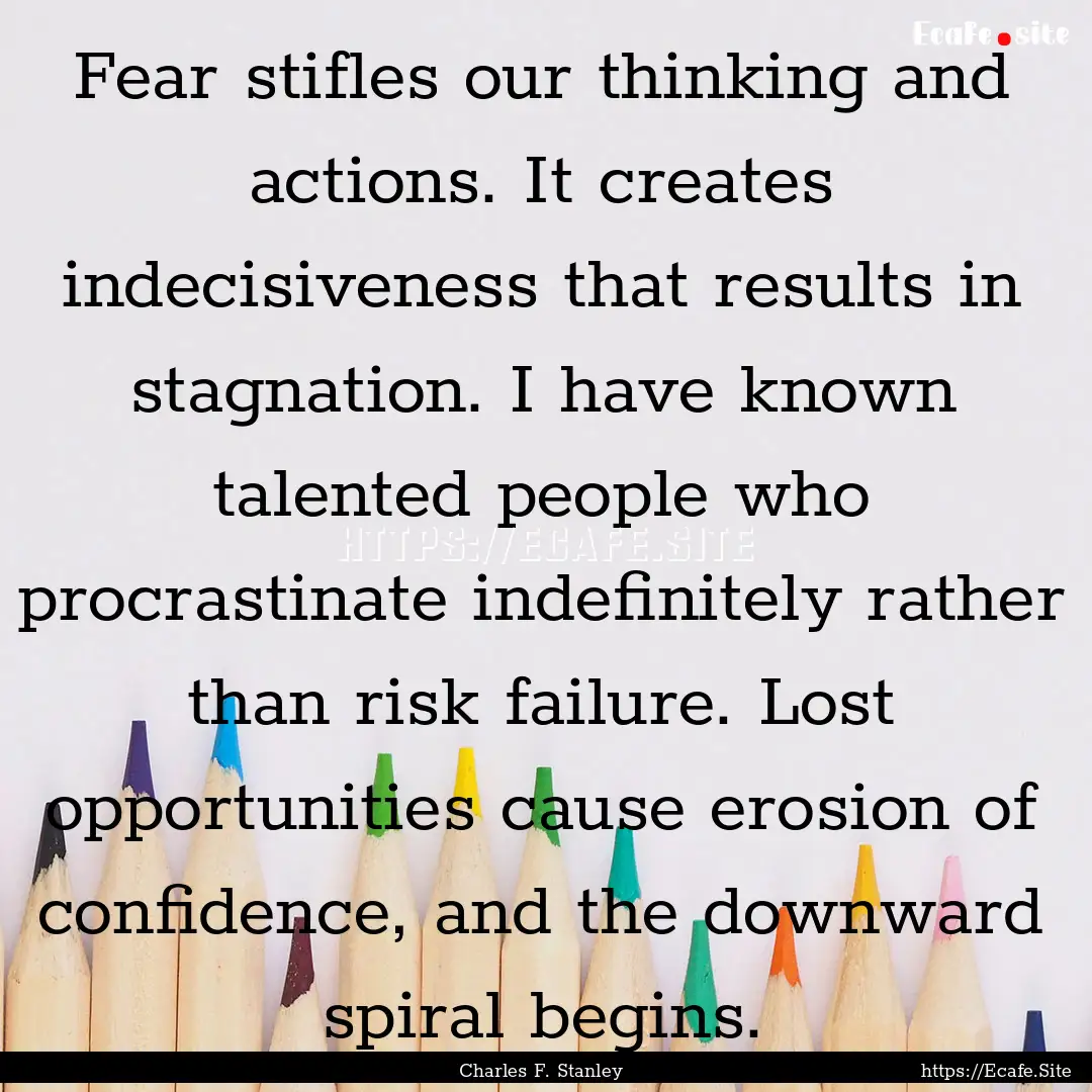 Fear stifles our thinking and actions. It.... : Quote by Charles F. Stanley