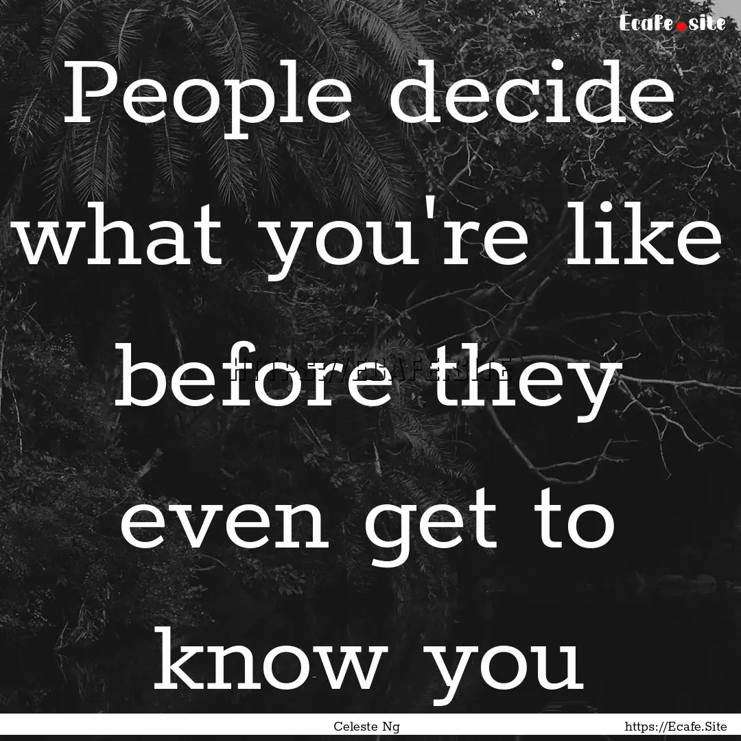 People decide what you're like before they.... : Quote by Celeste Ng