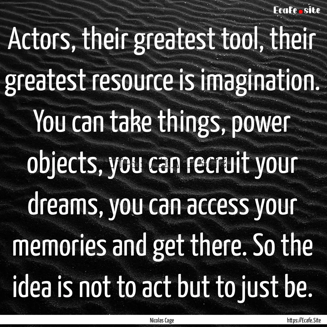 Actors, their greatest tool, their greatest.... : Quote by Nicolas Cage