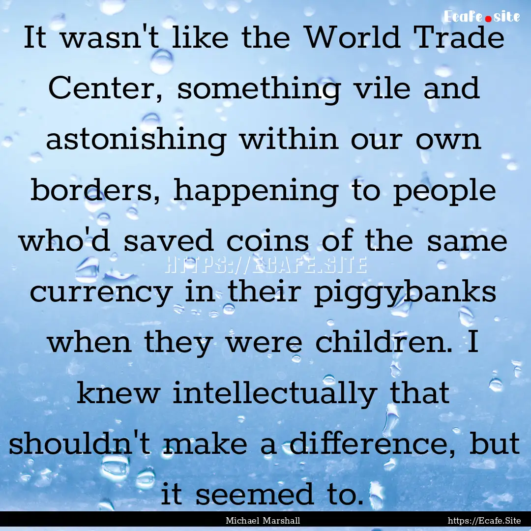 It wasn't like the World Trade Center, something.... : Quote by Michael Marshall