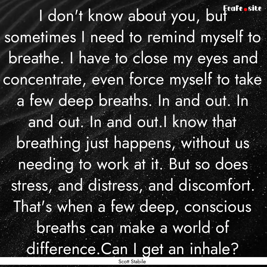 I don't know about you, but sometimes I need.... : Quote by Scott Stabile