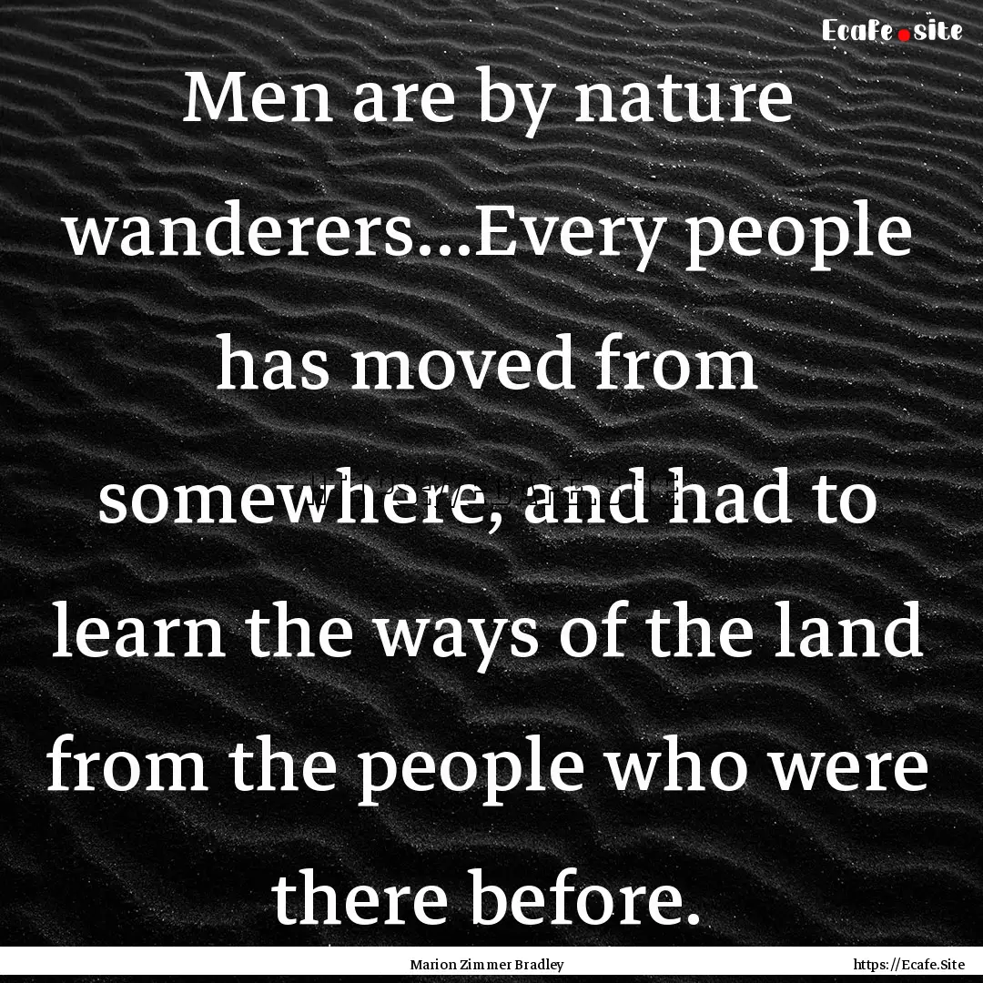 Men are by nature wanderers...Every people.... : Quote by Marion Zimmer Bradley