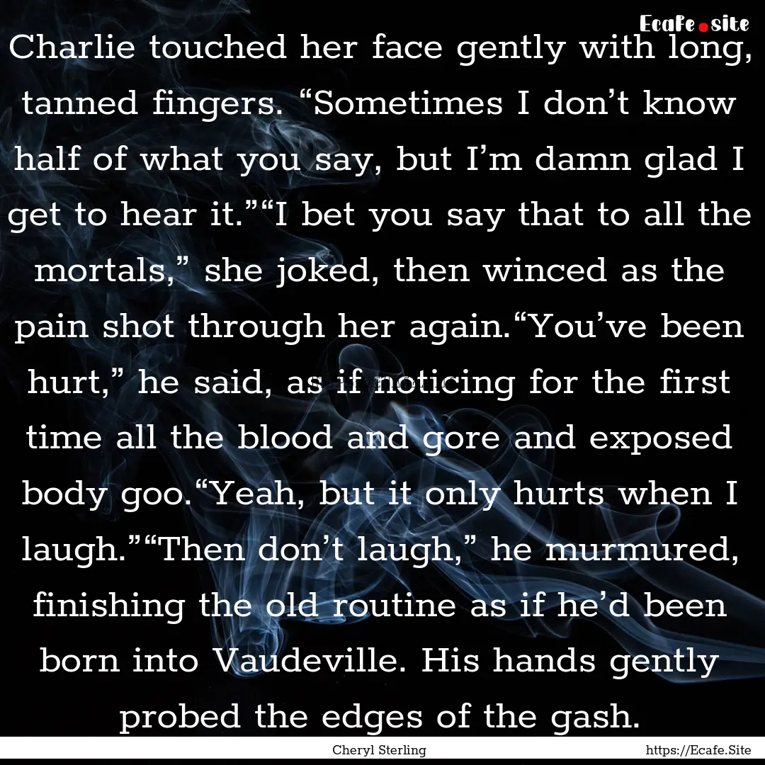 Charlie touched her face gently with long,.... : Quote by Cheryl Sterling