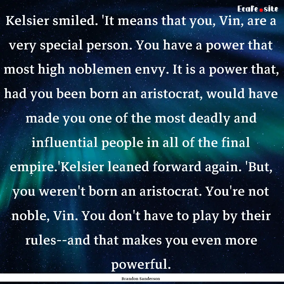 Kelsier smiled. 'It means that you, Vin,.... : Quote by Brandon Sanderson