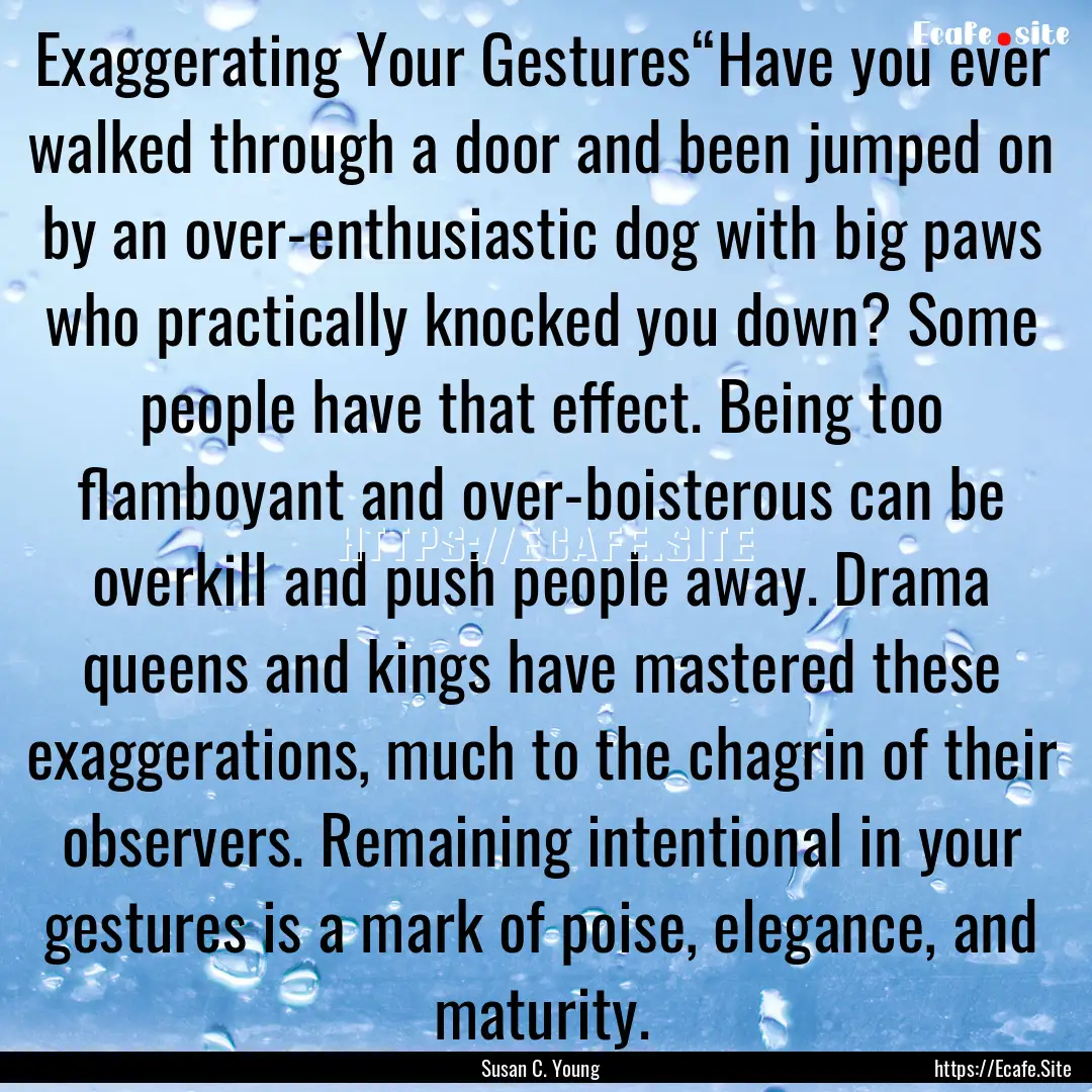 Exaggerating Your Gestures“Have you ever.... : Quote by Susan C. Young