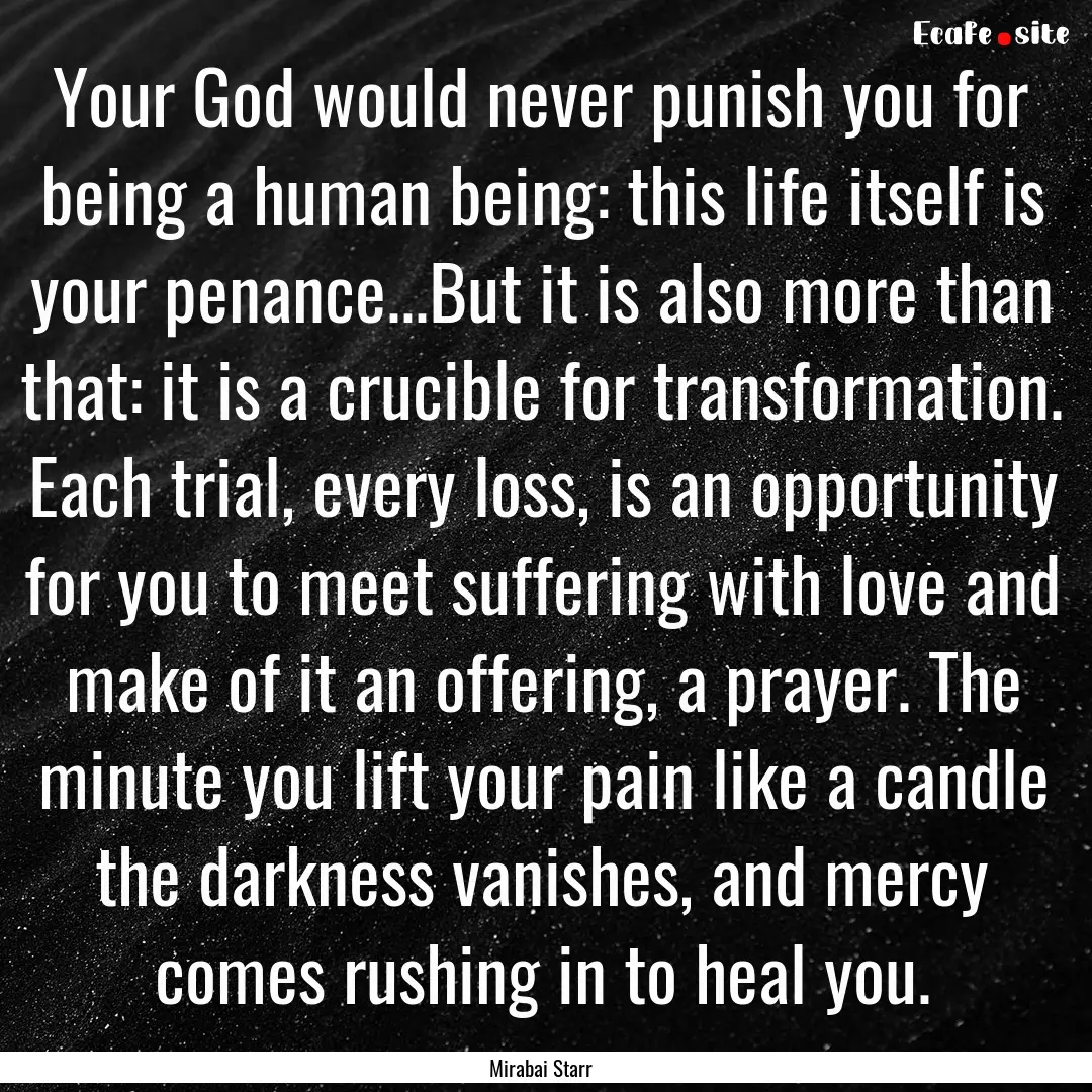 Your God would never punish you for being.... : Quote by Mirabai Starr