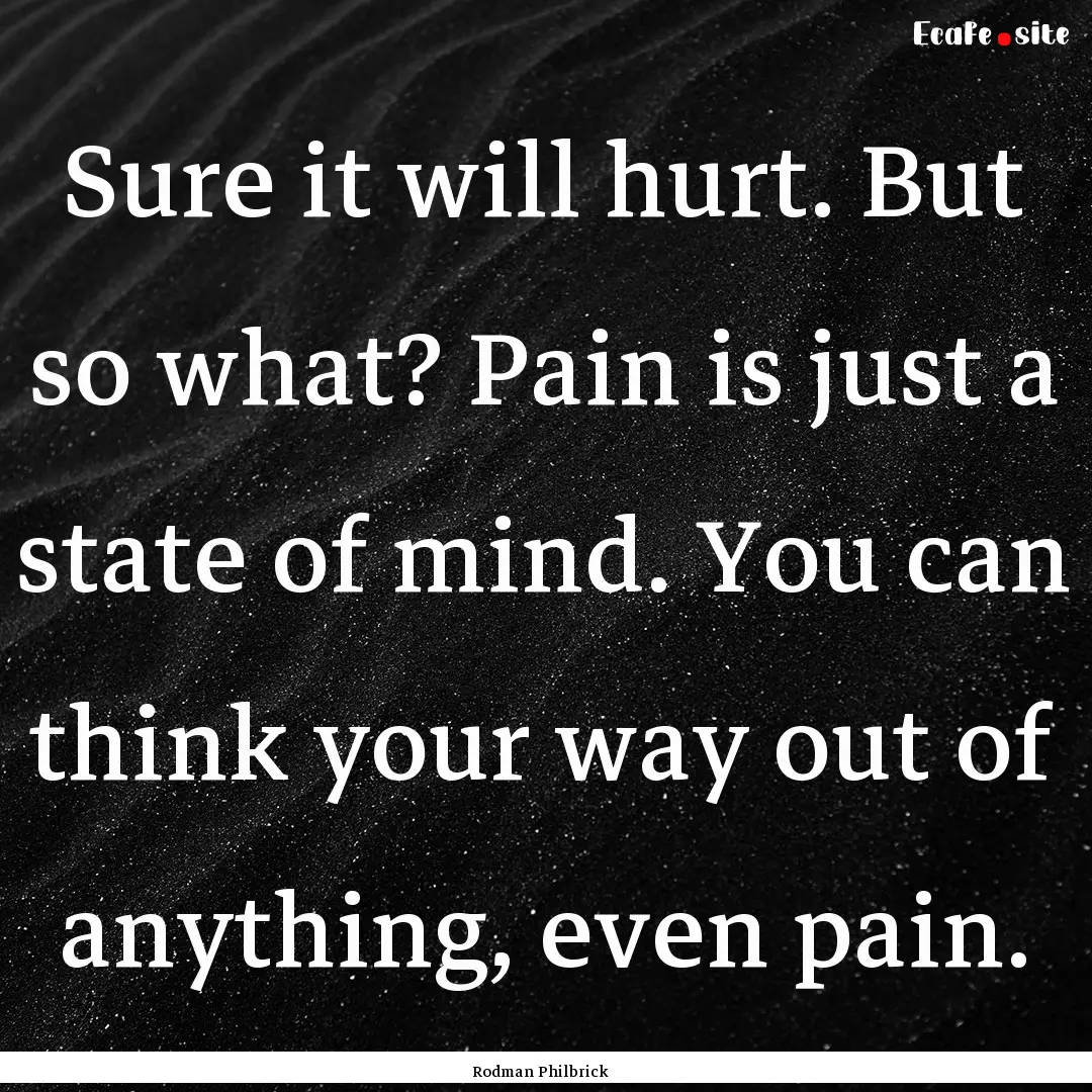 Sure it will hurt. But so what? Pain is just.... : Quote by Rodman Philbrick