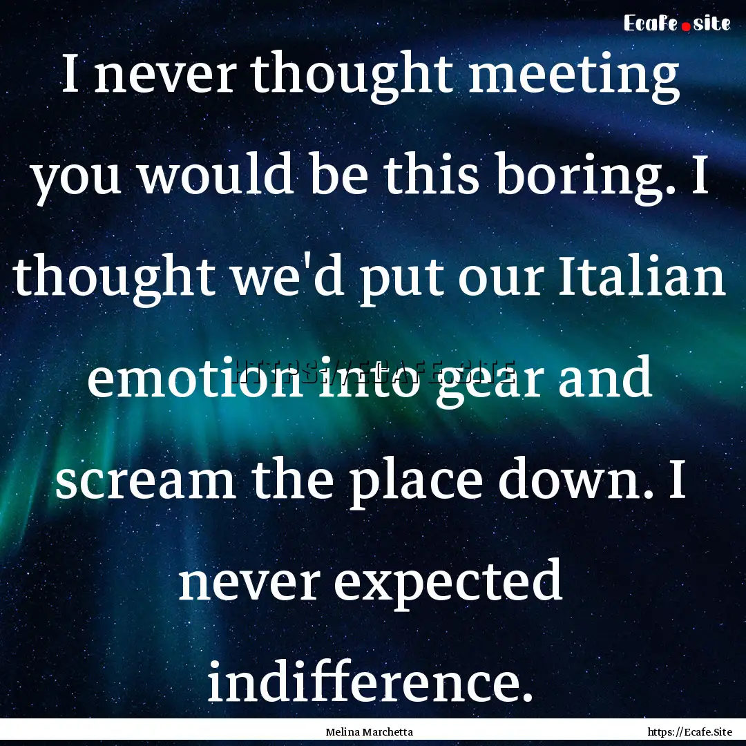 I never thought meeting you would be this.... : Quote by Melina Marchetta