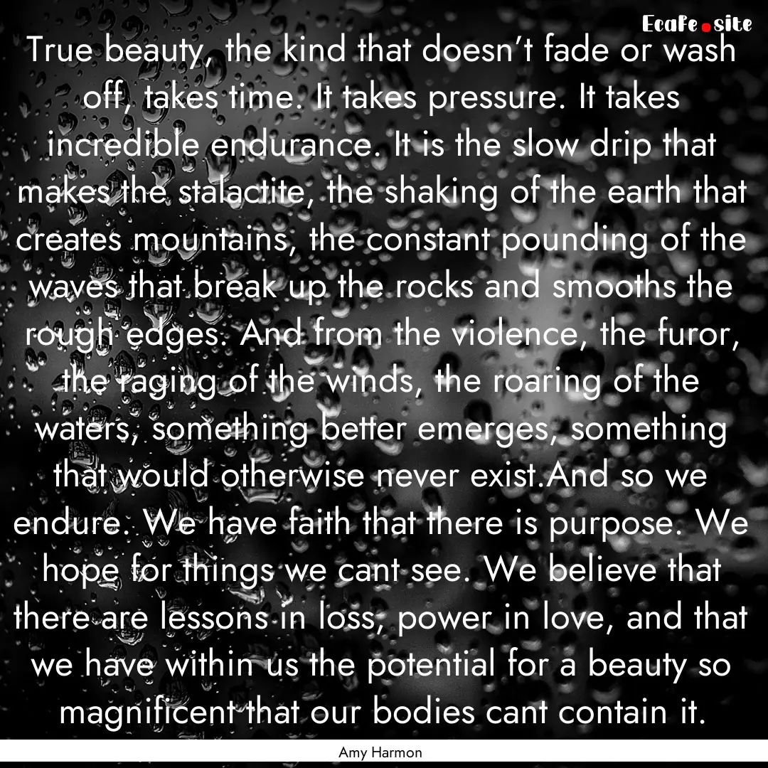 True beauty, the kind that doesn’t fade.... : Quote by Amy Harmon