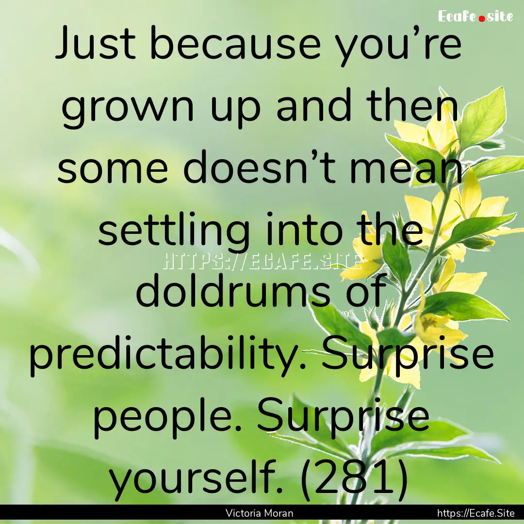 Just because you’re grown up and then some.... : Quote by Victoria Moran