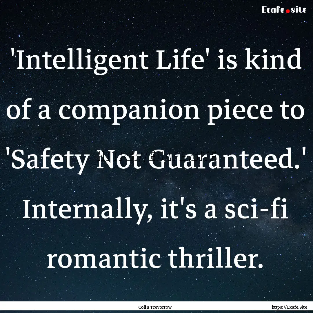 'Intelligent Life' is kind of a companion.... : Quote by Colin Trevorrow