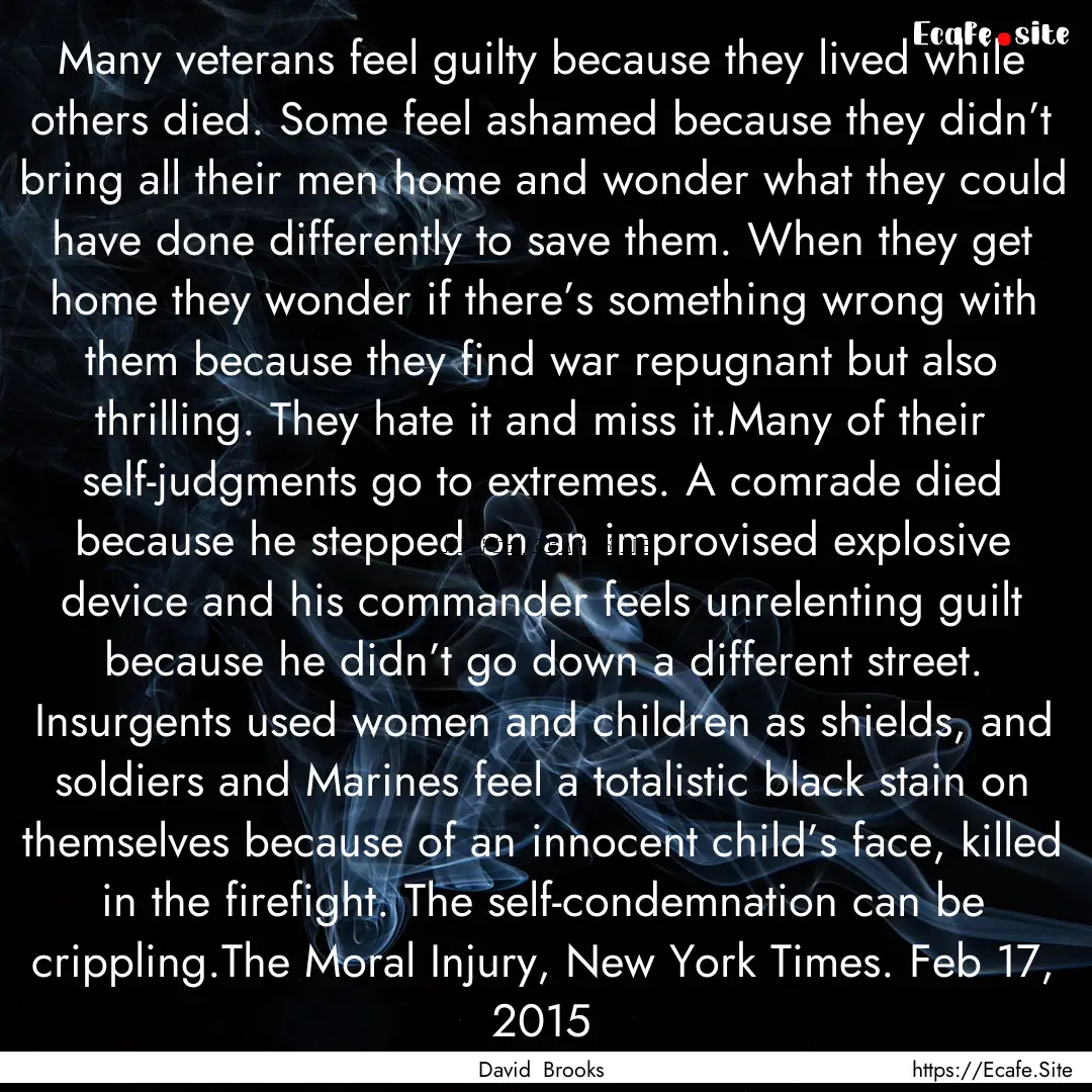 Many veterans feel guilty because they lived.... : Quote by David Brooks