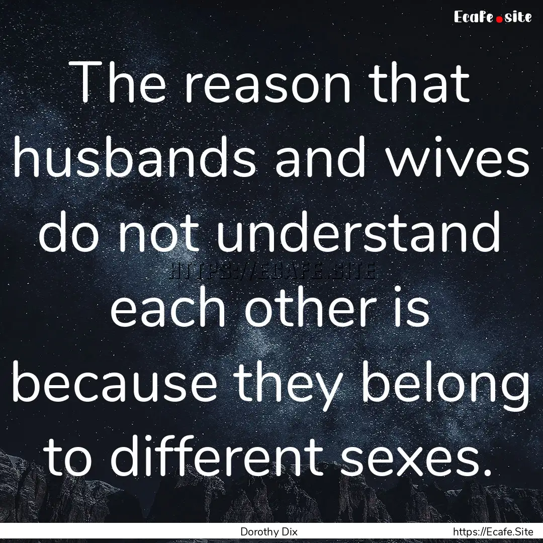 The reason that husbands and wives do not.... : Quote by Dorothy Dix