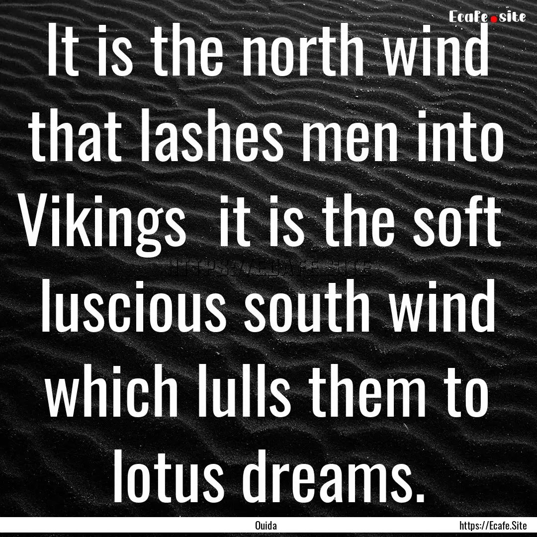 It is the north wind that lashes men into.... : Quote by Ouida